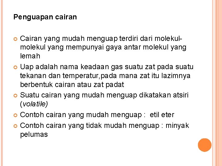 Penguapan cairan Cairan yang mudah menguap terdiri dari molekul yang mempunyai gaya antar molekul