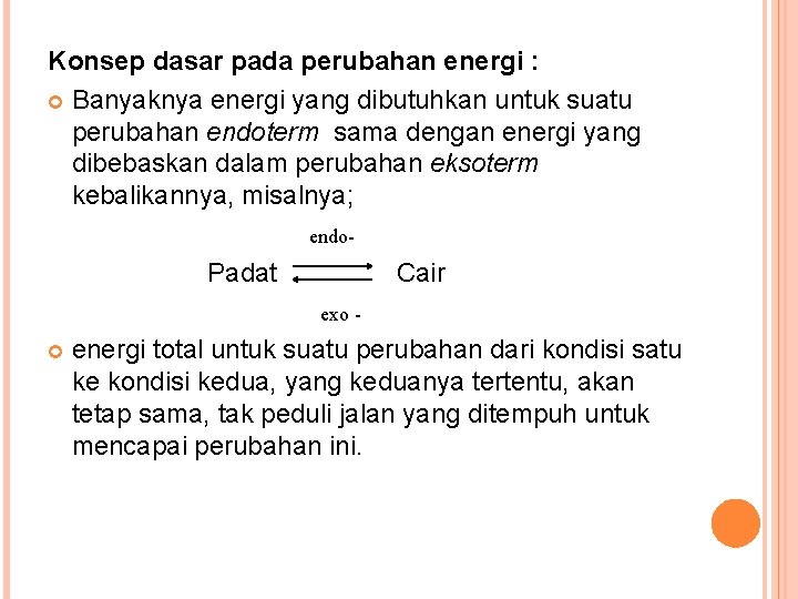 Konsep dasar pada perubahan energi : Banyaknya energi yang dibutuhkan untuk suatu perubahan endoterm
