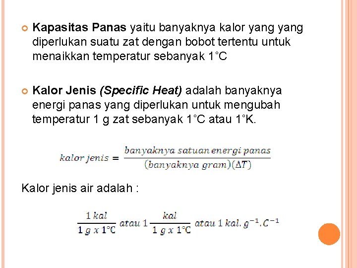  Kapasitas Panas yaitu banyaknya kalor yang diperlukan suatu zat dengan bobot tertentu untuk