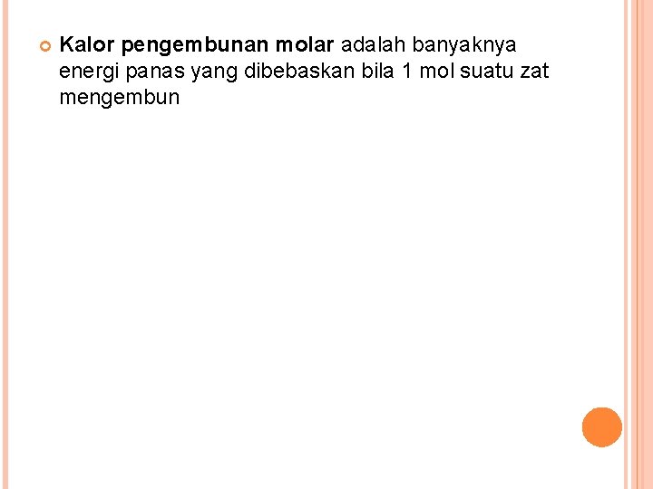  Kalor pengembunan molar adalah banyaknya energi panas yang dibebaskan bila 1 mol suatu