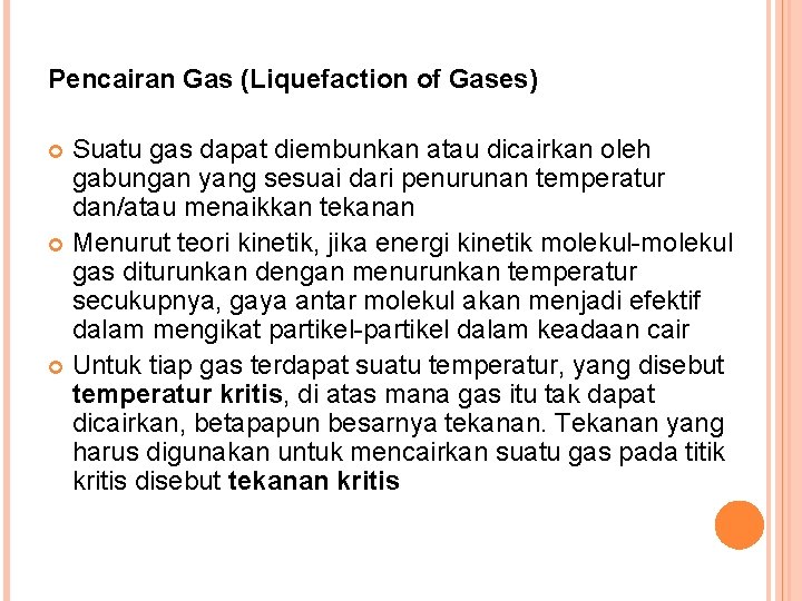 Pencairan Gas (Liquefaction of Gases) Suatu gas dapat diembunkan atau dicairkan oleh gabungan yang