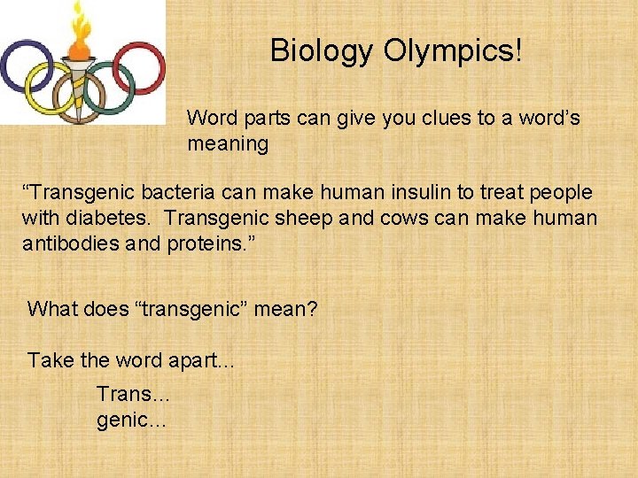 Biology Olympics! Word parts can give you clues to a word’s meaning “Transgenic bacteria