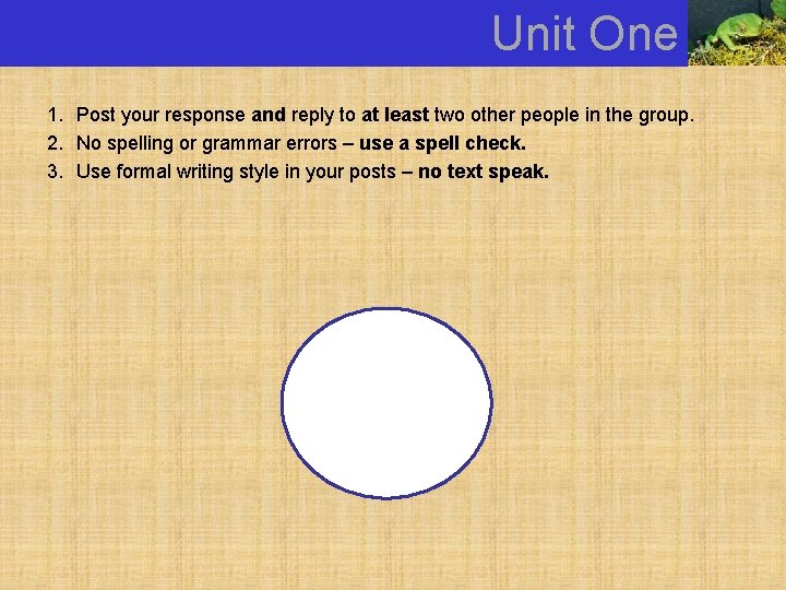 Unit One How can you ACE the discussions? 1. Post your response and reply