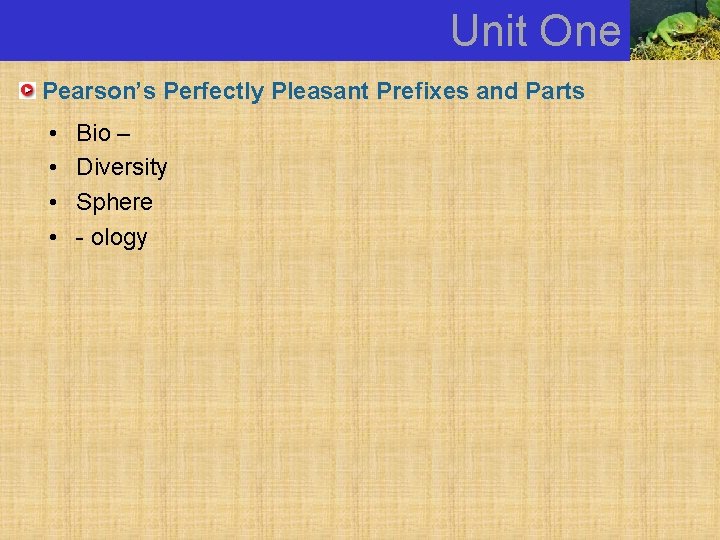 Unit One Pearson’s Perfectly Pleasant Prefixes and Parts • • Bio – Diversity Sphere