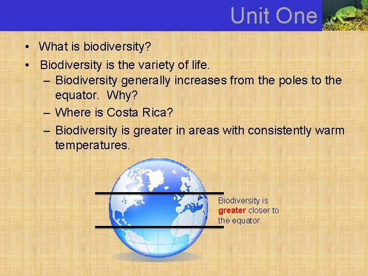 Unit One • What is biodiversity? • Biodiversity is the variety of life. –