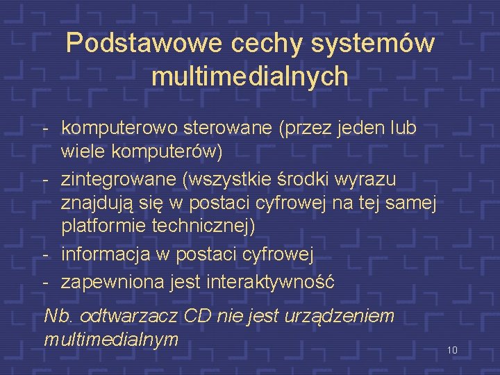 Podstawowe cechy systemów multimedialnych - komputerowo sterowane (przez jeden lub wiele komputerów) - zintegrowane