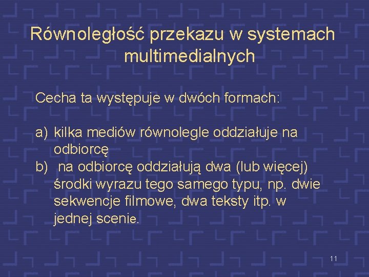 Równoległość przekazu w systemach multimedialnych Cecha ta występuje w dwóch formach: a) kilka mediów