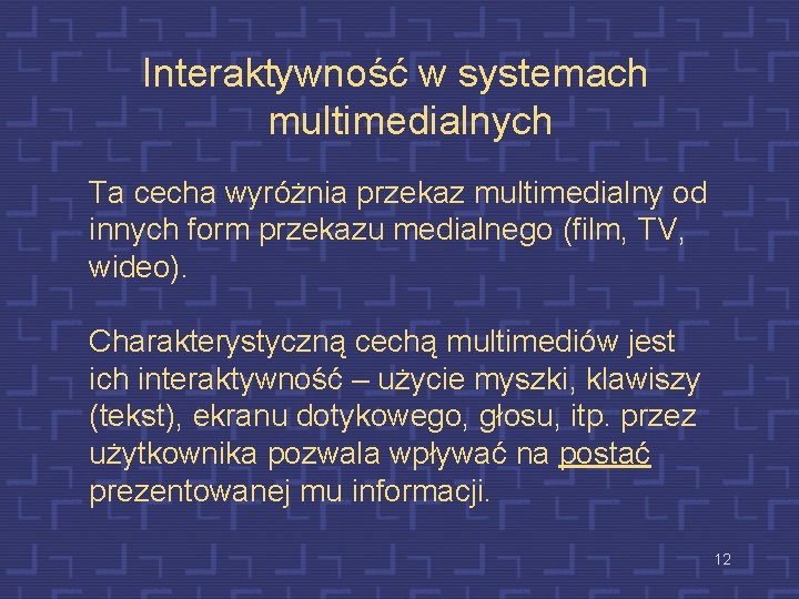 Interaktywność w systemach multimedialnych Ta cecha wyróżnia przekaz multimedialny od innych form przekazu medialnego