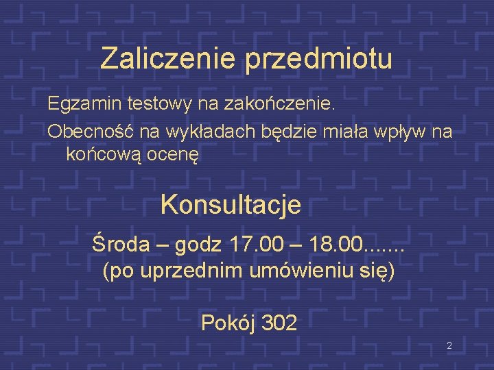 Zaliczenie przedmiotu Egzamin testowy na zakończenie. Obecność na wykładach będzie miała wpływ na końcową