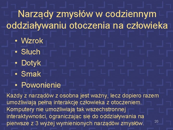 Narządy zmysłów w codziennym oddziaływaniu otoczenia na człowieka • • • Wzrok Słuch Dotyk