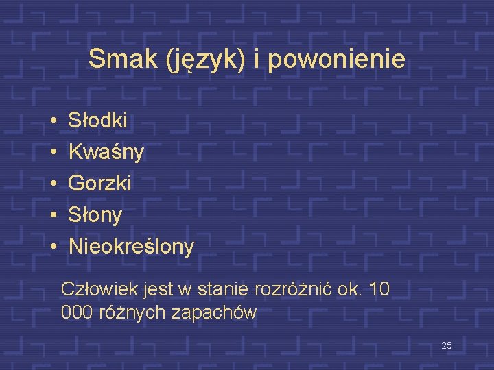 Smak (język) i powonienie • • • Słodki Kwaśny Gorzki Słony Nieokreślony Człowiek jest