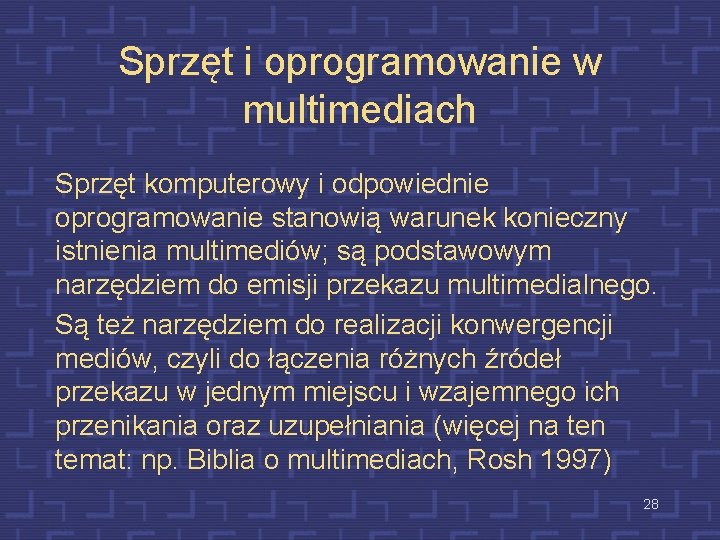 Sprzęt i oprogramowanie w multimediach Sprzęt komputerowy i odpowiednie oprogramowanie stanowią warunek konieczny istnienia