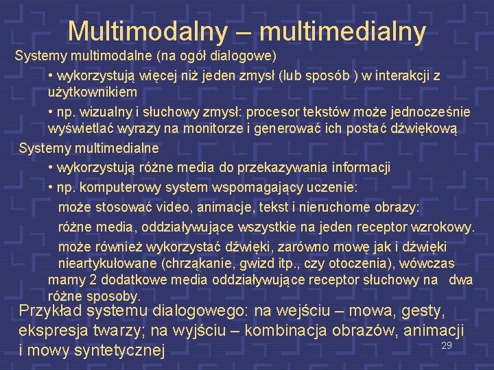 Multimodalny – multimedialny Systemy multimodalne (na ogół dialogowe) • wykorzystują więcej niż jeden zmysł