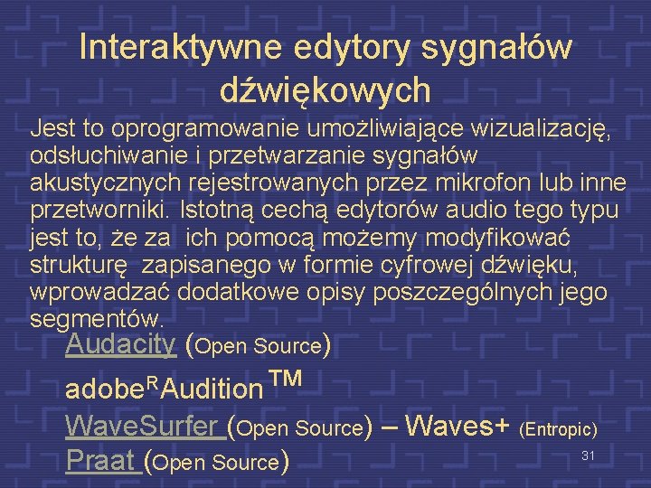 Interaktywne edytory sygnałów dźwiękowych Jest to oprogramowanie umożliwiające wizualizację, odsłuchiwanie i przetwarzanie sygnałów akustycznych