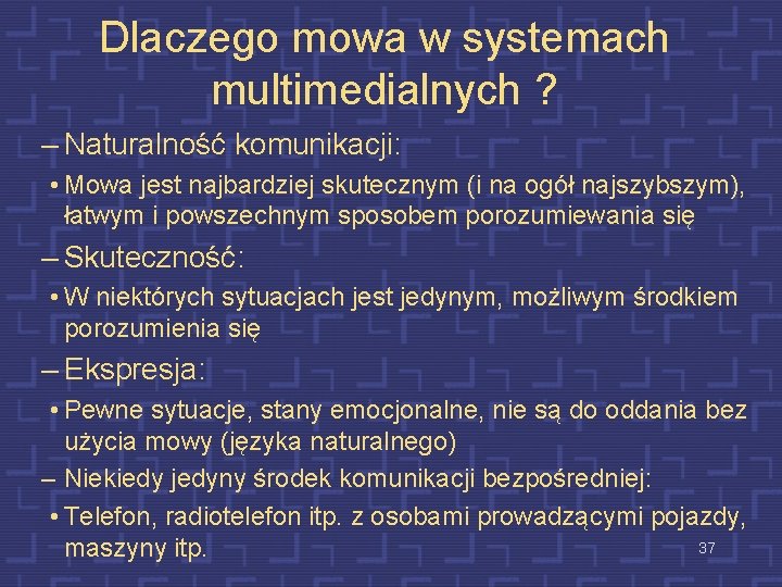 Dlaczego mowa w systemach multimedialnych ? – Naturalność komunikacji: • Mowa jest najbardziej skutecznym