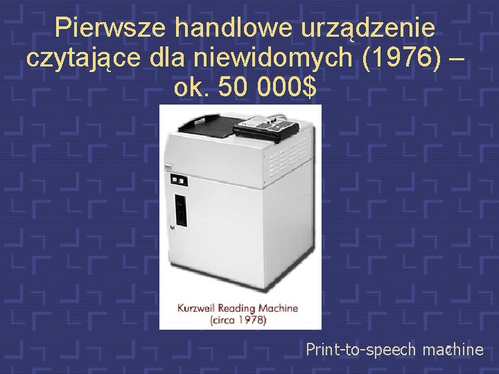 Pierwsze handlowe urządzenie czytające dla niewidomych (1976) – ok. 50 000$ 51 Print-to-speech machine