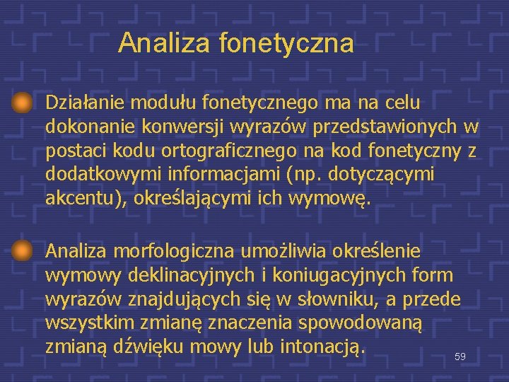 Analiza fonetyczna Działanie modułu fonetycznego ma na celu dokonanie konwersji wyrazów przedstawionych w postaci