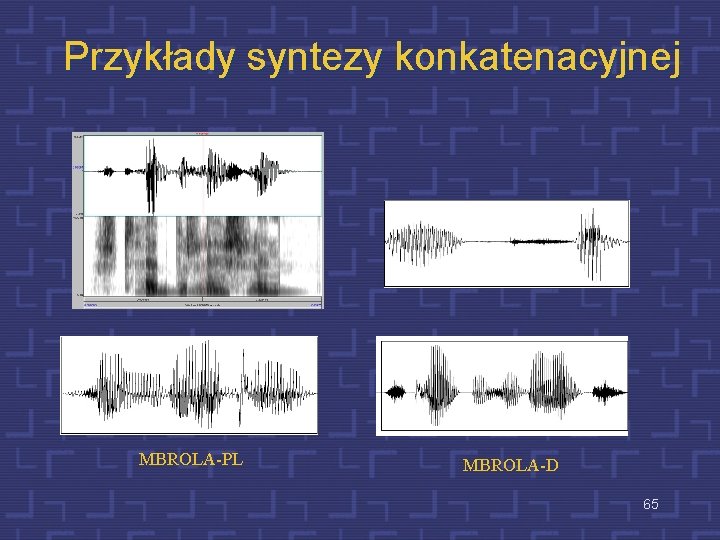 Przykłady syntezy konkatenacyjnej MBROLA-PL MBROLA-D 65 