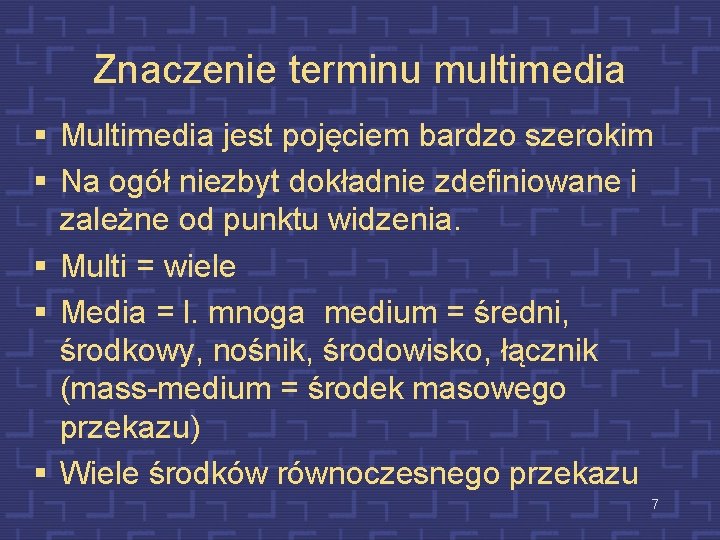 Znaczenie terminu multimedia § Multimedia jest pojęciem bardzo szerokim § Na ogół niezbyt dokładnie
