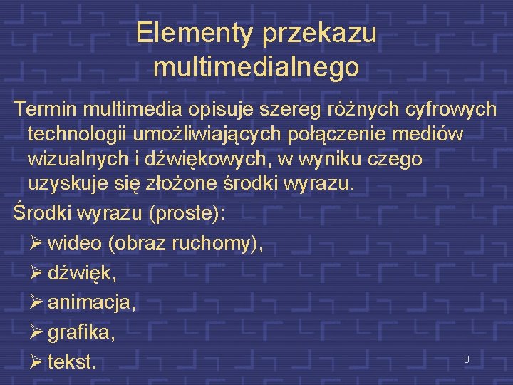 Elementy przekazu multimedialnego Termin multimedia opisuje szereg różnych cyfrowych technologii umożliwiających połączenie mediów wizualnych