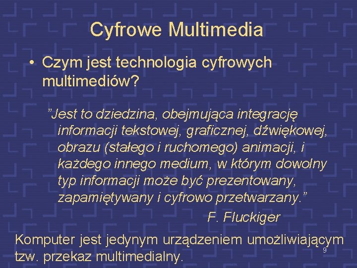 Cyfrowe Multimedia • Czym jest technologia cyfrowych multimediów? ”Jest to dziedzina, obejmująca integrację informacji