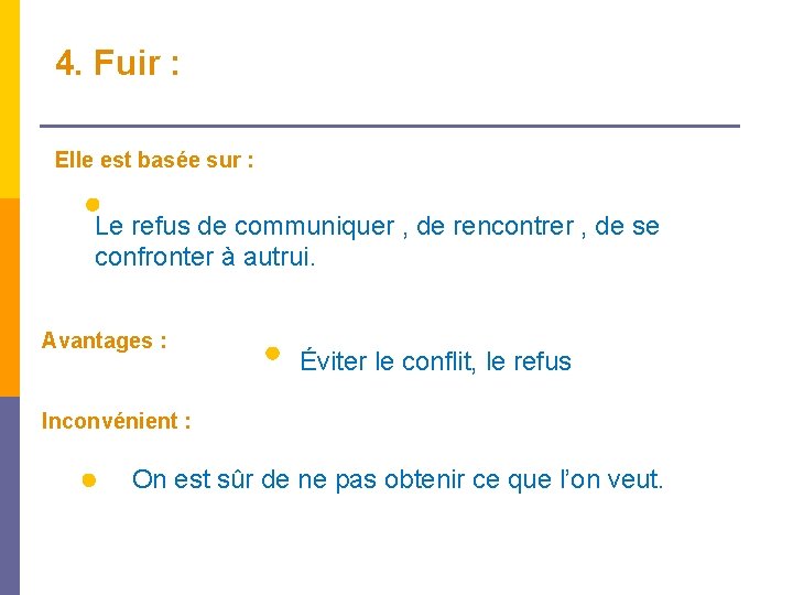 4. Fuir : Elle est basée sur : Le refus de communiquer , de