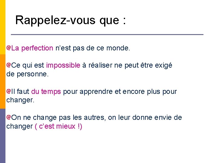 Rappelez-vous que : La perfection n’est pas de ce monde. Ce qui est impossible