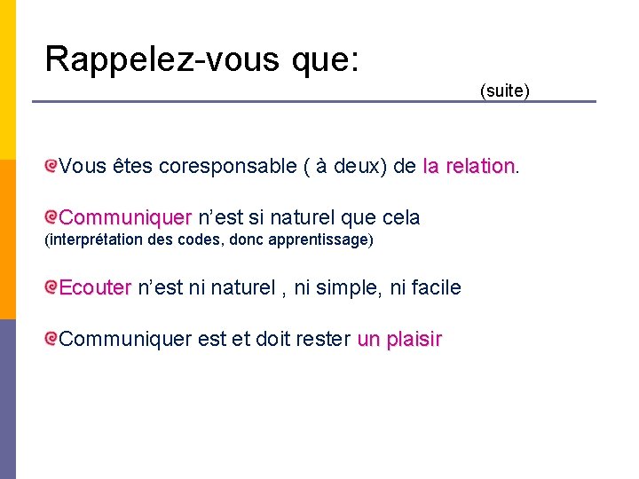 Rappelez-vous que: (suite) Vous êtes coresponsable ( à deux) de la relation Communiquer n’est