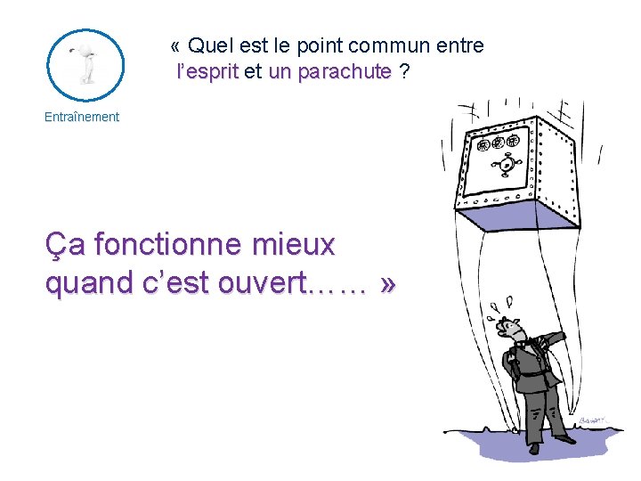  « Quel est le point commun entre l’esprit et un parachute ? Entraînement