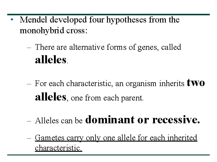• Mendel developed four hypotheses from the monohybrid cross: – There alternative forms • Mendel developed four hypotheses from the monohybrid cross: – There alternative forms
