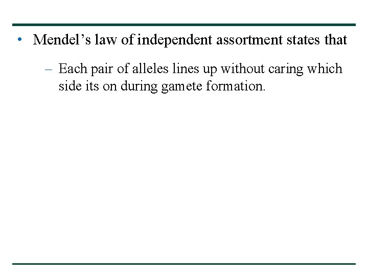 • Mendel’s law of independent assortment states that – Each pair of alleles • Mendel’s law of independent assortment states that – Each pair of alleles