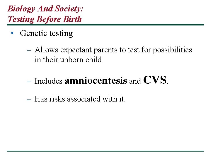 Biology And Society: Testing Before Birth • Genetic testing – Allows expectant parents to Biology And Society: Testing Before Birth • Genetic testing – Allows expectant parents to