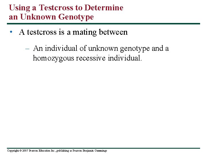 Using a Testcross to Determine an Unknown Genotype • A testcross is a mating Using a Testcross to Determine an Unknown Genotype • A testcross is a mating