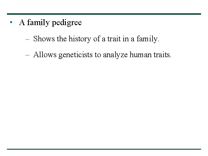 • A family pedigree – Shows the history of a trait in a • A family pedigree – Shows the history of a trait in a