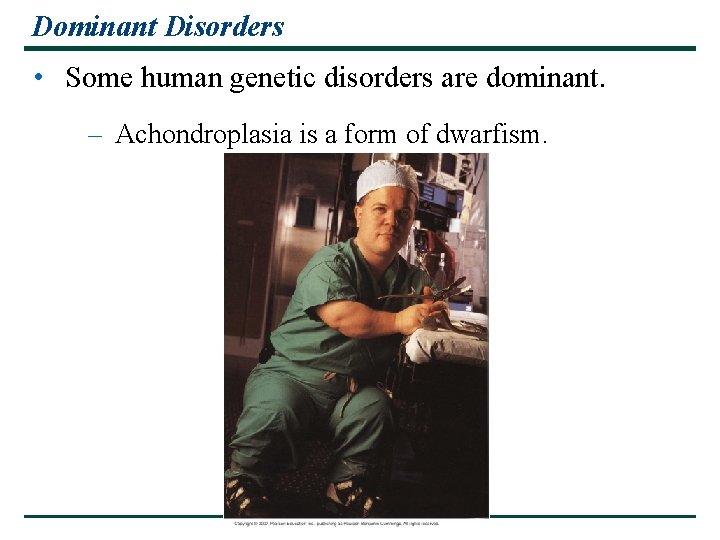 Dominant Disorders • Some human genetic disorders are dominant. – Achondroplasia is a form Dominant Disorders • Some human genetic disorders are dominant. – Achondroplasia is a form
