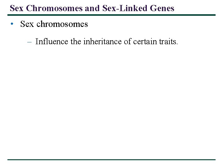 Sex Chromosomes and Sex-Linked Genes • Sex chromosomes – Influence the inheritance of certain Sex Chromosomes and Sex-Linked Genes • Sex chromosomes – Influence the inheritance of certain