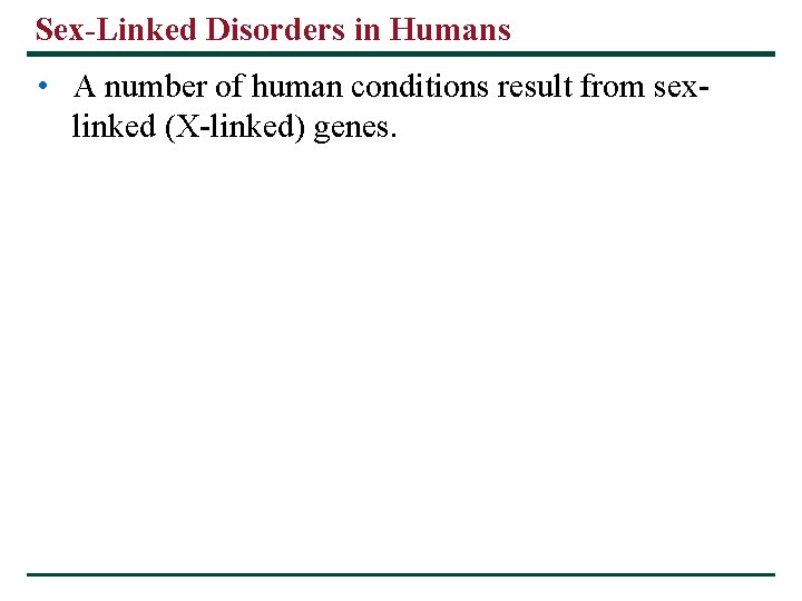 Sex-Linked Disorders in Humans • A number of human conditions result from sexlinked (X-linked) Sex-Linked Disorders in Humans • A number of human conditions result from sexlinked (X-linked)