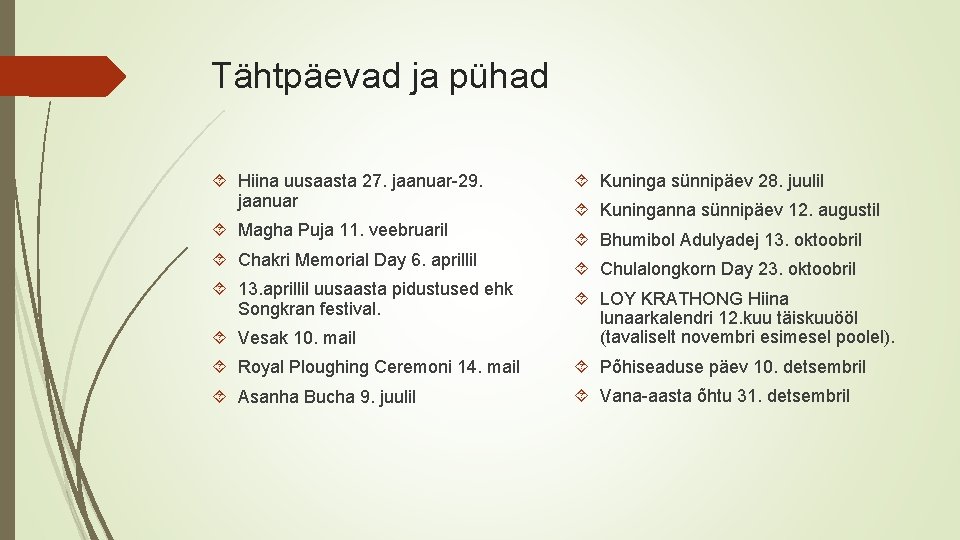 Tähtpäevad ja pühad Hiina uusaasta 27. jaanuar-29. jaanuar Magha Puja 11. veebruaril Chakri Memorial