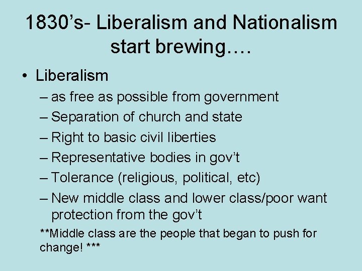 1830’s- Liberalism and Nationalism start brewing…. • Liberalism – as free as possible from