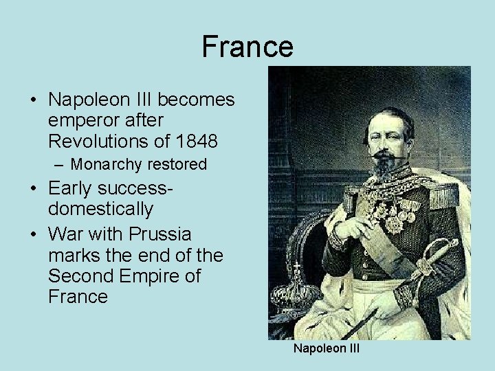 France • Napoleon III becomes emperor after Revolutions of 1848 – Monarchy restored •