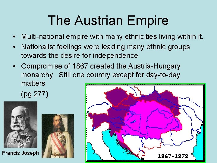 The Austrian Empire • Multi-national empire with many ethnicities living within it. • Nationalist