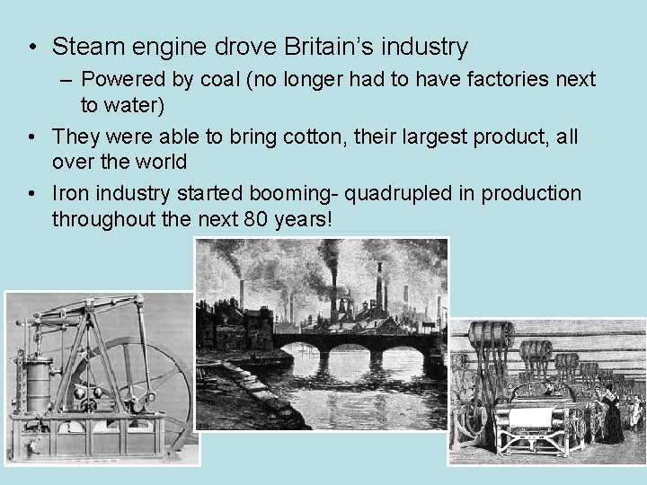  • Steam engine drove Britain’s industry – Powered by coal (no longer had