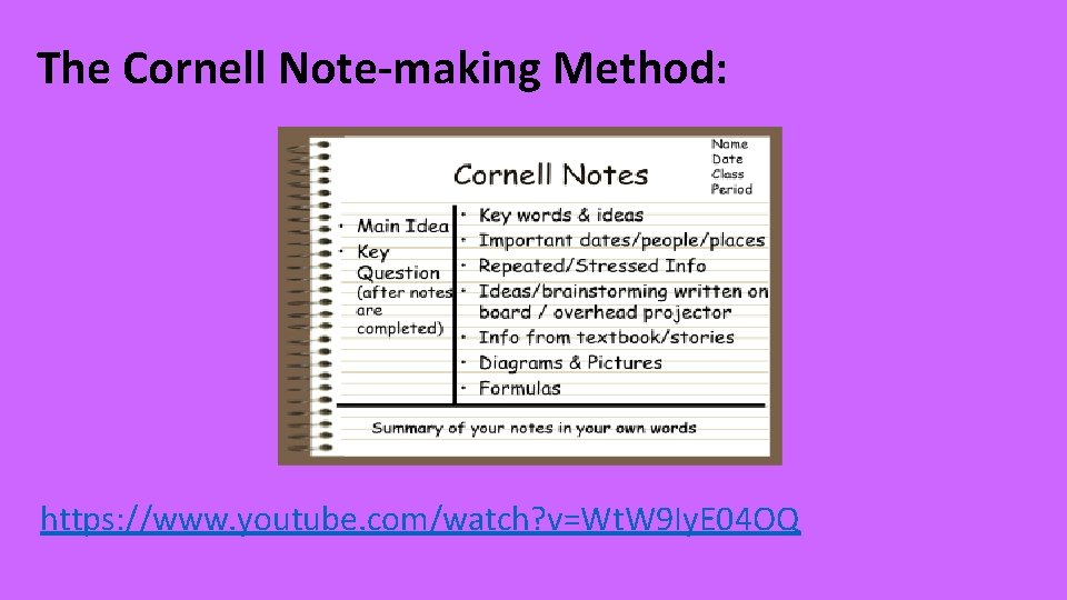 The Cornell Note-making Method: https: //www. youtube. com/watch? v=Wt. W 9 Iy. E 04
