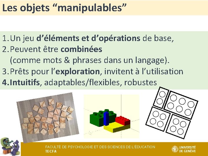 Les objets “manipulables” 1. Un jeu d’éléments et d’opérations de base, 2. Peuvent être