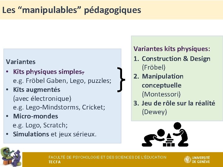 Les “manipulables” pédagogiques Variantes • Kits physiques simples, e. g. Fröbel Gaben, Lego, puzzles;