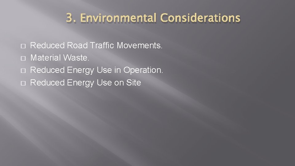 3. Environmental Considerations � � Reduced Road Traffic Movements. Material Waste. Reduced Energy Use