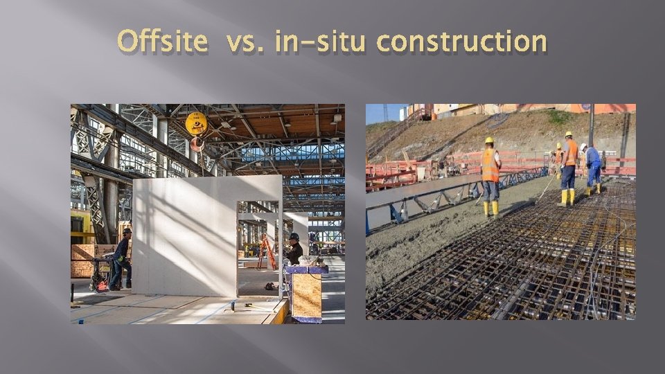 Offsite vs. in-situ construction 