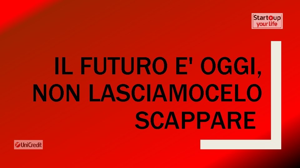 IL FUTURO E' OGGI, NON LASCIAMOCELO SCAPPARE 