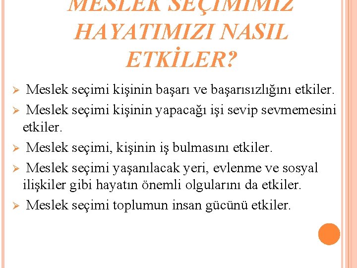 MESLEK SEÇİMİMİZ HAYATIMIZI NASIL ETKİLER? Meslek seçimi kişinin başarı ve başarısızlığını etkiler. Ø Meslek