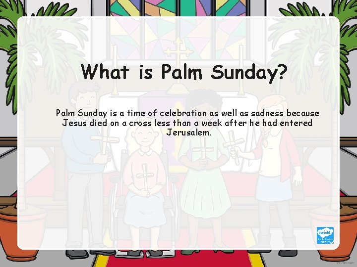 What is Palm Sunday? Palm Sunday is a time of celebration as well as
